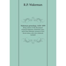 

Книга Wakeman genealogy, 1630-1899Being a history of the descendants of Samuel Wakeman, of Hartford, Conn., and of John Wakeman, treasurer of New Have