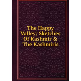 

Книга The Happy Valley; Sketches Of Kashmir & The Kashmiris