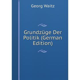 

Книга Grundzüge Der Politik (German Edition)