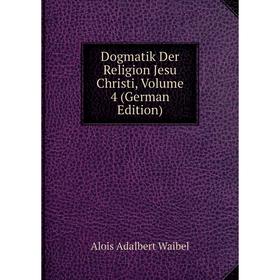 

Книга Dogmatik Der Religion Jesu Christi, Volume 4 (German Edition)