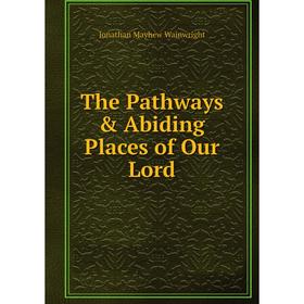 

Книга The Pathways & Abiding Places of Our Lord