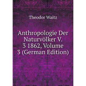 

Книга Anthropologie Der Naturvölker V. 3 1862, Volume 3 (German Edition)