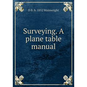 

Книга Surveying. A plane table manual