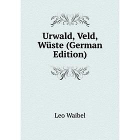 

Книга Urwald, Veld, Wüste (German Edition)