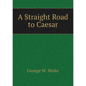 

Книга A Straight Road to Caesar