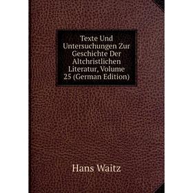 

Книга Texte Und Untersuchungen Zur Geschichte Der Altchristlichen Literatur, Volume 25 (German Edition)