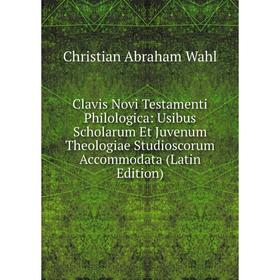

Книга Clavis Novi Testamenti Philologica: Usibus Scholarum Et Juvenum Theologiae Studioscorum Accommodata (Latin Edition)