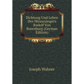 

Книга Dichtung Und Leben Des Minnesängers Rudolf Von Rotenburg (German Edition)