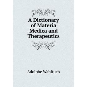 

Книга A Dictionary of Materia Medica and Therapeutics