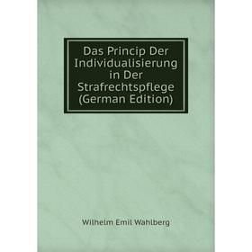 

Книга Das Princip Der Individualisierung in Der Strafrechtspflege (German Edition)
