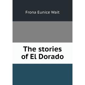 

Книга The stories of El Dorado