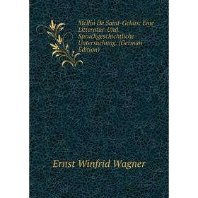 

Книга Mellin De Saint-Gelais: Eine Litteratur-Und Sprachgeschichtliche Untersuchung