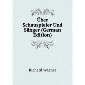 

Книга Über Schauspieler Und Sänger (German Edition)