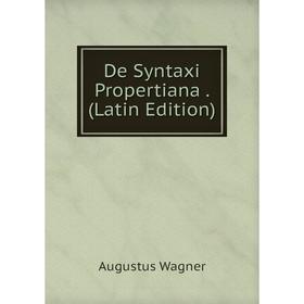 

Книга De Syntaxi Propertiana. (Latin Edition)