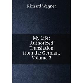 

Книга My Life: Authorized Translation from the German, Volume 2