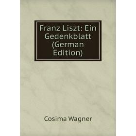 

Книга Franz Liszt: Ein Gedenkblatt (German Edition)