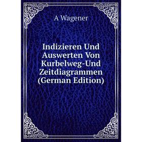 

Книга Indizieren Und Auswerten Von Kurbelweg-Und Zeitdiagrammen (German Edition)