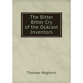 

Книга The Bitter Bitter Cry of the Outcast Inventors