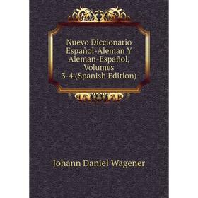 

Книга Nuevo Diccionario Español-Aleman Y Aleman-Español, Volumes 3-4