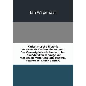 

Книга Vaderlandsche Historie Vervattende De Geschiedenissen Der Vereenigde Nederlanden.: Ten Onmiddelyken Vervolge Van Wagenaars Vaderlandsche Histori