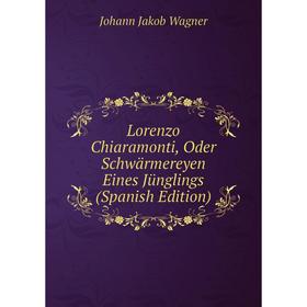 

Книга Lorenzo Chiaramonti, Oder Schwärmereyen Eines Jünglings
