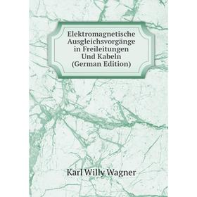 

Книга Elektromagnetische Ausgleichsvorgänge in Freileitungen Und Kabeln (German Edition)
