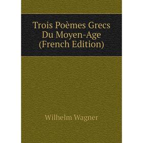 

Книга Trois Poèmes Grecs Du Moyen-Age (French Edition)