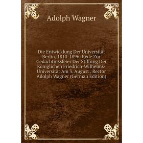 

Книга Die Entwicklung Der Universität Berlin, 1810-1896: Rede Zur Gedächtnissfeier Der Stiftung Der Königlichen Friedrich-Wilhelms-Universität Am 3. A