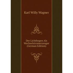 

Книга Der Lichtbogen Als Wechselstromerzeuger (German Edition)