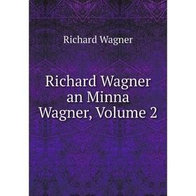 

Книга Richard Wagner an Minna Wagner, Volume 2