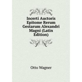 

Книга Incerti Auctoris Epitome Rerum Gestarum Alexandri Magni (Latin Edition)