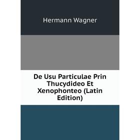 

Книга De Usu Particulae Prin Thucydideo Et Xenophonteo (Latin Edition)