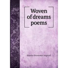 

Книга Woven of dreams poems