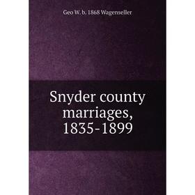 

Книга Snyder county marriages, 1835-1899