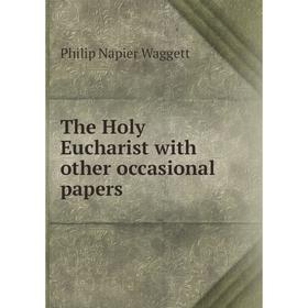 

Книга The Holy Eucharist with other occasional papers