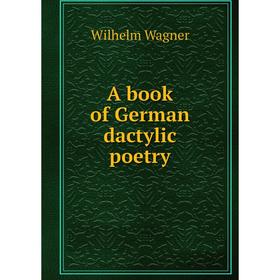 

Книга A book of German dactylic poetry