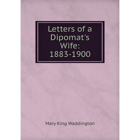 

Книга Letters of a Dipomat's Wife: 1883-1900