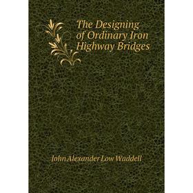 

Книга The Designing of Ordinary Iron Highway Bridges