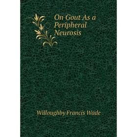 

Книга On Gout As a Peripheral Neurosis