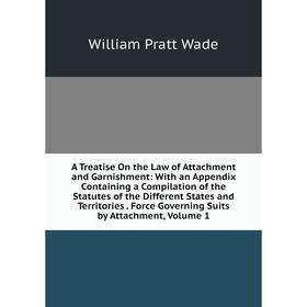 

Книга A Treatise On the Law of Attachment and Garnishment: With an Appendix Containing a Compilation of the Statutes of the Different States and Terri