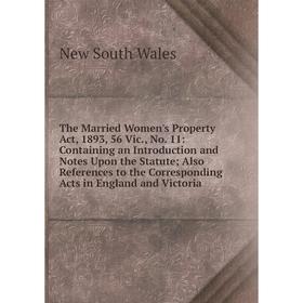 

Книга The Married Women's Property Act, 1893, 56 Vic., No. 11: Containing an Introduction and Notes Upon the Statute; Also References to the Correspon