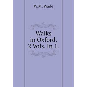 

Книга Walks in Oxford. 2 Vols. In 1.