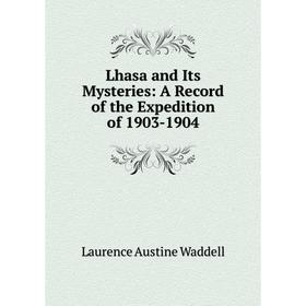 

Книга Lhasa and Its Mysteries: A Record of the Expedition of 1903-1904