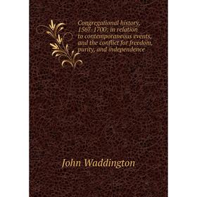 

Книга Congregational history, 1567-1700: in relation to contemporaneous events, and the conflict for freedom, purity, and independence