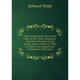 

Книга Code relating to the poor in the state of New York: containing such laws of a general and special nature, in force in 1870, as relate to the sup