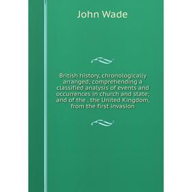 

Книга British history, chronologically arranged; comprehending a classified analysis of events and occurrences in church and state; and of the. the Un