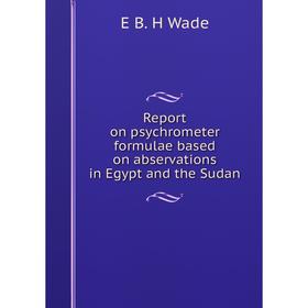 

Книга Report on psychrometer formulae based on abservations in Egypt and the Sudan