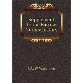 

Книга Supplement to the Barrow Gurney history