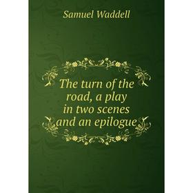 

Книга The turn of the road, a play in two scenes and an epilogue