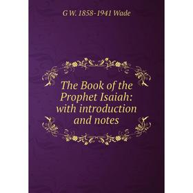 

Книга The Book of the Prophet Isaiah: with introduction and notes